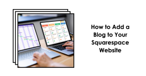 How-to-Add-a-Blog-to-a-Squarespace-Website-A-Comprehensive-Guide
