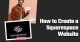 How to Create a Squarespace Website: A Comprehensive Guide